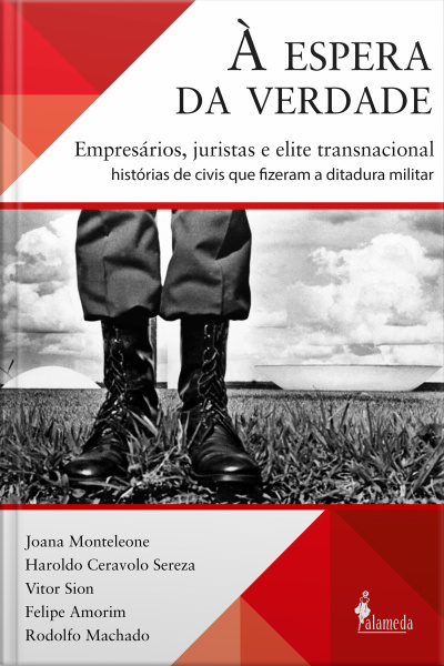 À Espera Da Verdade: Empresários, Juristas E Elite Transnacional: Histórias De Civis Que Fizeram A Ditadura Militar