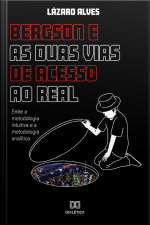 Bergson E As Duas Vias De Acesso Ao Real: Entre A Metodologia Intuitiva E A Metodologia Analítica
