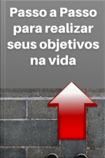 Passo A Passo Para Realizar Seus Objetivos Na Vida
