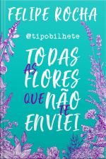 Todas As Flores Que Não Te Enviei