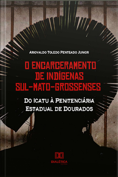O Encarceramento De Indígenas Sul-mato-grossenses: Do Icatu À Penitenciária Estadual De Dourados