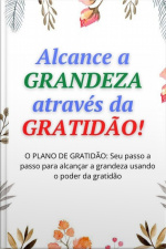 Alcance A Grandeza Através Da Gratidão!