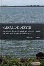 Canal De Desvio: Um Estudo Da Experiência De Agricultores E Índios No Confronto Com A Itaipu Binacional