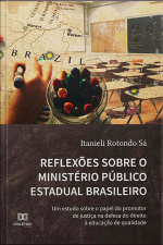 Reflexões Sobre O Ministério Público Estadual Brasileiro: Um Estudo Sobre O Papel Do Promotor De Justiça Na Defesa Do Direito À Educação De Qualidade