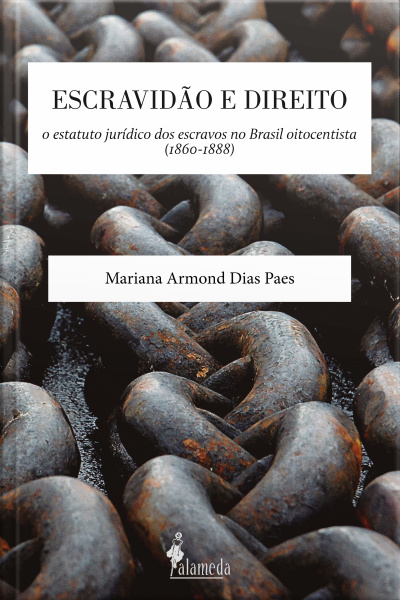 Escravidão E Direito: O Estatuto Jurídico Dos Escravos No Brasil Oitocentista (1860-1888)
