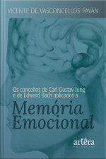 Os Conceitos De Carl Gustav Jung E De Edward Bach Aplicados À Memória Emocional