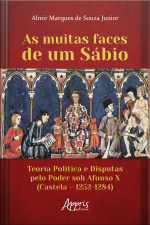 As Muitas Faces De Um Sábio: Teoria Política E Disputas Pelo Poder Sob Afonso X (castela – 1252-1284)