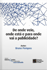 DE ONDE VEIO, ONDE ESTÁ E PARA ONDE VAI A PUBLICIDADE?