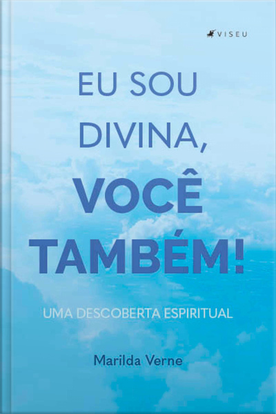 Eu Sou Divina, Você Também!: Uma Descoberta Espiritual