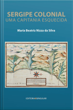 Sergipe Colonial: Uma Capitania Esquecida