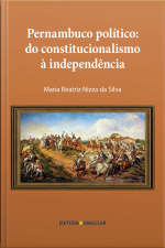 Pernambuco Político: Do Constitucionalismo À Independência
