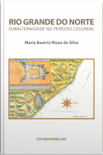 Rio Grande Do Norte: Subalternidade No Período Colonial