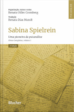Sabina Spielrein: Uma Pioneira Da Psicanálise. Obras Completas, Volume 1