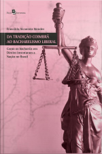 Da Tradição Coimbrã Ao Bacharelismo Liberal: Como Os Bacharéis Em Direito Inventaram A Nação No Brasil