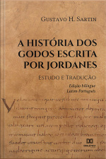 A História Dos Godos Escrita Por Jordanes: Estudo E Tradução. – Edição Bilíngue Latim-português