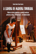 A Cadeira De Madeira Torneada: Objeto De Desejo Doméstico E Produção Moderna Presente Na Obra o Importuno, De Almeida Júnior