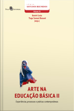 Arte Na Educação Básica (vol. 2): Experiências, Processos E Práticas Contemporâneas
