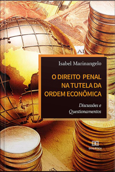 O Direito Penal Na Tutela Da Ordem Econômica: Discussões E Questionamentos