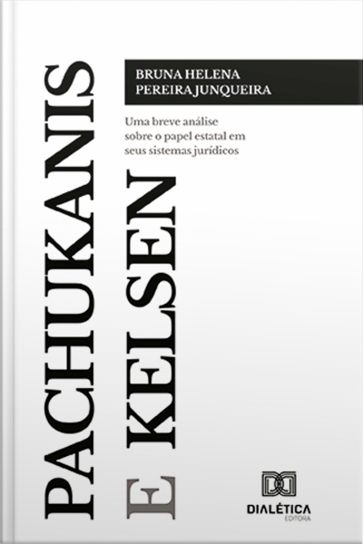 Pachukanis E Kelsen: Uma Breve Análise Sobre O Papel Estatal Em Seus Sistemas Jurídicos
