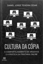 Cultura Da Cópia: O Compartilhamento De Arquivos E A Prática Da Pirataria Online