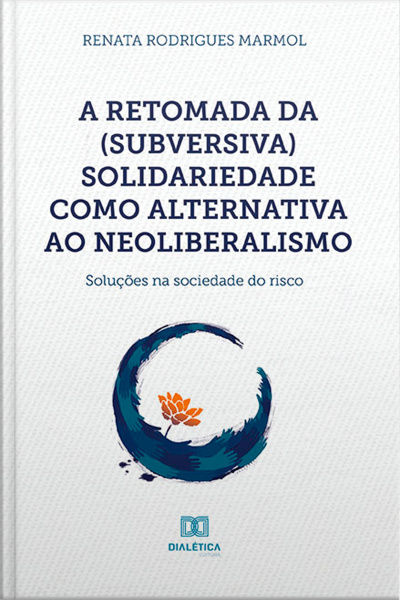 A Retomada Da (subversiva) Solidariedade Como Alternativa Ao Neoliberalismo: Soluções Na Sociedade Do Risco