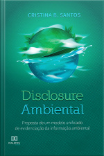 Disclosure Ambiental: Proposta De Um Modelo Unificado De Evidenciação Da Informação Ambiental