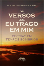 Os Versos Que Eu Trago Em Mim: Poesias Em Tempos Sombrios
