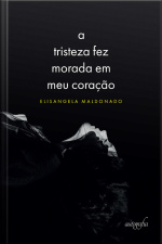 A tristeza fez morada em meu coração