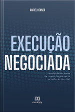 Execução Negociada: Possibilidades E Limites Das Convenções Processuais Na Tutela Executiva Cível