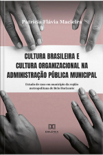 Cultura Brasileira E Cultura Organizacional Na Administração Pública Municipal: Estudo De Caso Em Município Da Região Metropolitana De Belo Horizonte