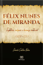 Félix Nunes De Miranda: Trajetória, Relapsia E Herança Imaterial (1670- 1731)