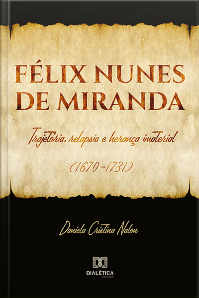 Félix Nunes De Miranda: Trajetória, Relapsia E Herança Imaterial (1670- 1731)