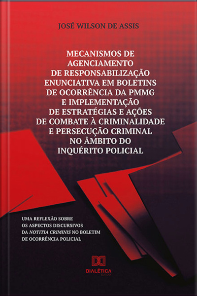 Mecanismos De Agenciamento De Responsabilização Enunciativa Em Boletins De Ocorrência Da Pmmg E Implementação De Estratégias E Ações De Combate À Crim: Uma Reflexão Sobre Os Aspectos Discursivos Da Notitia Criminis No Boletim De Ocorrência Policial