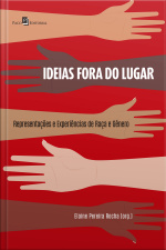 Ideias Fora Do Lugar: Representações E Experiências De Raça E Gênero