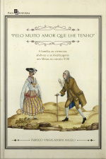 Pelo Muito Amor Que Lhe Tenho: A Família, As Vivências Afetivas E As Mestiçagens Em Minas No Século Xviii