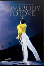 Somebody To Love: Vida, Morte E Legado De Freddie Mercury