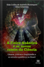 A Física Quântica E Os Novos Rumos Da Ciência: Gênese, Críticas E Fragilidades E Os Estudos Quânticos No Brasil
