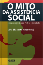 O Mito Da Assistência Social: Ensaios Sobre Estado, Política E Sociedade