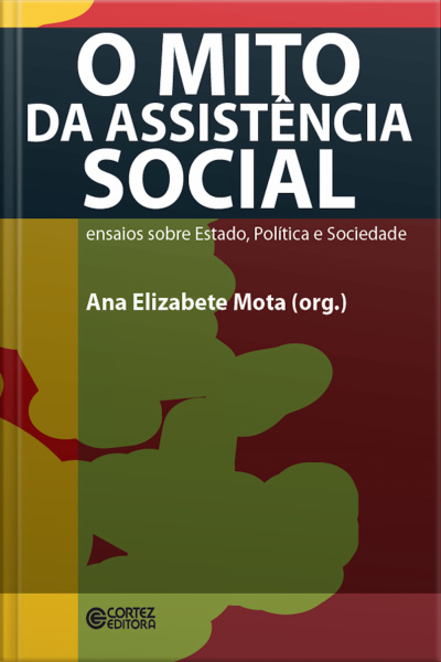 O Mito Da Assistência Social: Ensaios Sobre Estado, Política E Sociedade