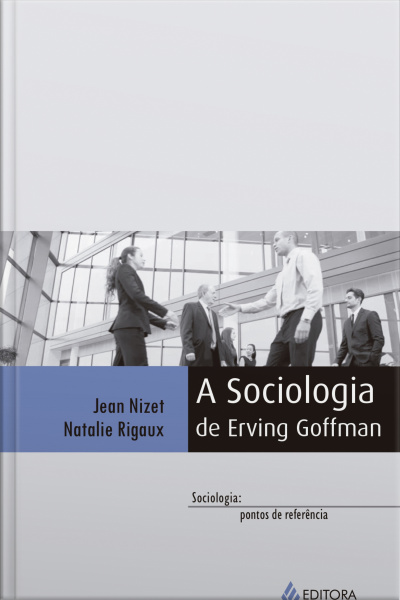 A Sociologia De Erving Goffman