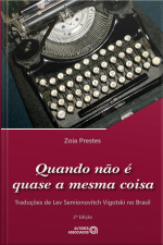 Quando Não É Quase A Mesma Coisa: Traduções De Lev Semionovitch Vigotski No Brasil