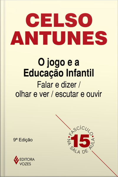 O Jogo E A Educação Infantil: Falar E Dizer Olhar E Ver Escutar E Ouvir
