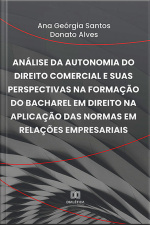 Análise Da Autonomia Do Direito Comercial E Suas Perspectivas Na Formação Do Bacharel Em Direito Na Aplicação Das Normas Em Relações Empresariais