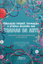 Educação Infantil, Formação E Prática Docente Nas Tramas Da Arte: Diálogos Com Anna Marie Holm E Vea Vecchi