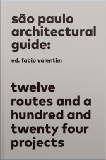 São Paulo Architectural Guide: Twelve Routes And A Hundred And Twenty Four Projects