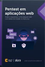 Pentest Em Aplicações Web: Avalie A Segurança Contra Ataques Web Com Testes De Invasão No Kali Linux