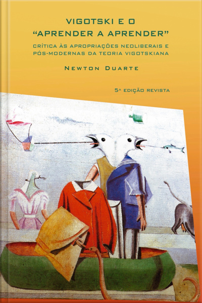 Vigotski E O aprender A Aprender: Crítica Às Apropriações Neoliberais E Pós-modernas Da Teoria Vigotskiana