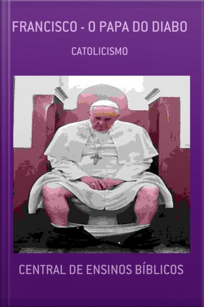 Francisco - O Papa Do Diabo: Catolicismo