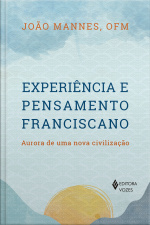 Experiência E Pensamento Franciscano: Aurora De Uma Nova Civilização Autor