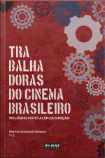 Trabalhadoras Do Cinema Brasileiro: Mulheres Muito Além Da Direção